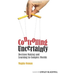 Controlling Uncertainty: Decision Making and Learning in Complex Worlds