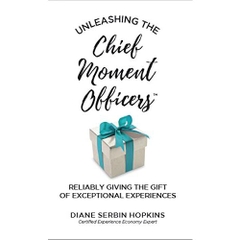 Unleashing the Chief Moment Officers: Reliably Giving the Gift of Exceptional Experiences