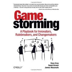 Gamestorming: A Playbook for Innovators, Rulebreakers, and Changemakers