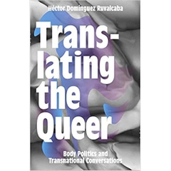 Translating the Queer: Body Politics and Transnational Conversations