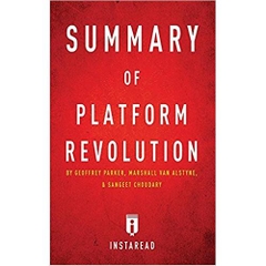 Summary of Platform Revolution: by Geoffrey Parker, Marshall Van Alstyne, and Sangeet Choudary | Includes Analysis