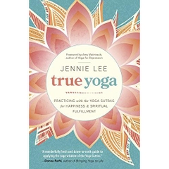 True Yoga: Practicing With the Yoga Sutras for Happiness & Spiritual Fulfillment