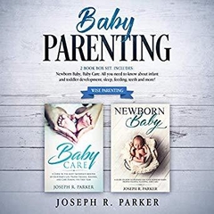 Baby Parenting: 2 Book box set - Newborn Baby, Baby Care.: A Guide on how to Prepare for Newborn Baby Proper Feeding, Sleeping and Care
