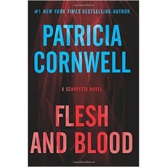 Flesh and Blood: A Scarpetta Novel