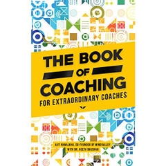 The Book of Coaching: For Extraordinary Coaches