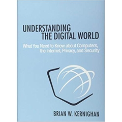 Understanding the Digital World: What You Need to Know about Computers, the Internet, Privacy, and Security