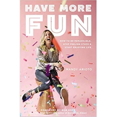 Have More Fun: How to Be Remarkable, Stop Feeling Stuck, and Start Enjoying Life