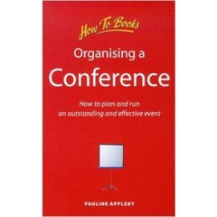 Organizing a Conference: How to Plan and Run an Outstanding and Effective Event