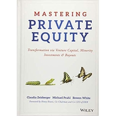 Mastering Private Equity: Transformation via Venture Capital, Minority Investments and Buyouts 1st Edition