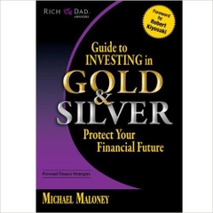 Rich Dad's Advisors: Guide to Investing In Gold and Silver: Protect Your Financial Future