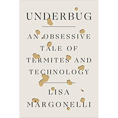 Underbug: An Obsessive Tale of Termites and Technology