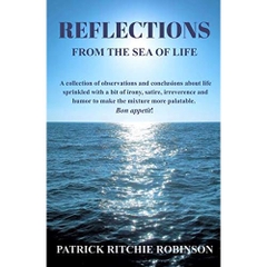 Reflections From the Sea of Life: A collection of observations and conclusions about life sprinkled with a bit of irony, satire, irreverence and humor to make the mixture more palatable. Bon appetit!