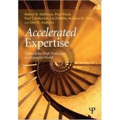 Accelerated Expertise: Training for High Proficiency in a Complex World