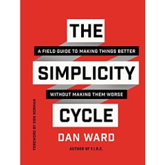 The Simplicity Cycle: A Field Guide to Making Things Better Without Making Them Worse