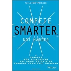 Compete Smarter, Not Harder: A Process for Developing the Right Priorities Through Strategic Thinking