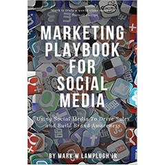 Marketing Playbook for Social Media: Using Social Media to Drive Sales and Build Brand