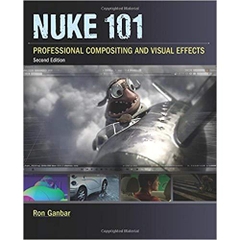 Nuke 101: Professional Compositing and Visual Effects (2nd Edition) (Digital Video & Audio Editing Courses)