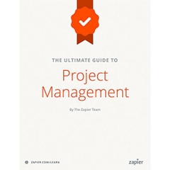 The Ultimate Guide to Project Management: Learn everything you need to successfully manage projects and get them done