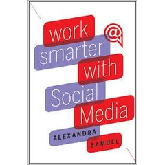 Work Smarter with Social Media: A Guide to Managing Evernote, Twitter, LinkedIn, and Your Email
