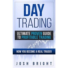 Day Trading: Ultimate Proven Guide to Profitable Trading: Now you become a Real Trader