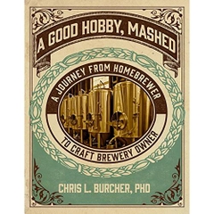 A Good Hobby, Mashed: A Journey From Homebrewer to Craft Brewery Owner