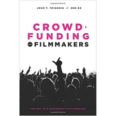 Crowdfunding for Filmmakers: The Way to a Successful Film Campaign- 2nd Edition 2nd Edition