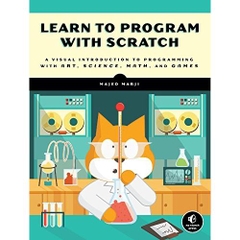 Learn to Program with Scratch: A Visual Introduction to Programming with Games, Art, Science, and Math