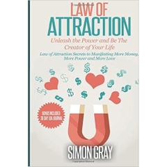 Law of Attraction: Unleash the Power and Be the Creator of Your Life - Law of Attraction Secrets to Manifesting More Money, More Power, More Love
