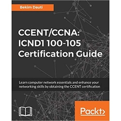 CCENT/CCNA: ICND1 100-105 Certification Guide: Learn computer network essentials and enhance your networking skills by obtaining the CCENT certification