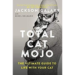 Total Cat Mojo: The Ultimate Guide to Life with Your Cat