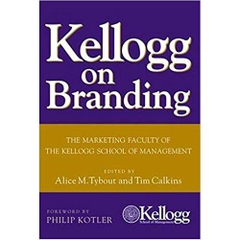 Kellogg on Branding: The Marketing Faculty of The Kellogg School of Management 1st Edition