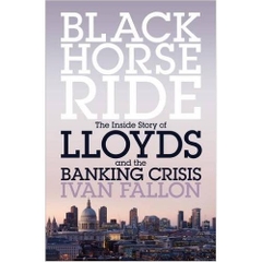 Black Horse Ride: The Inside Story of Lloyds and the Banking Crisis