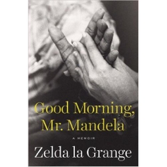 Good Morning, Mr. Mandela: A Memoir