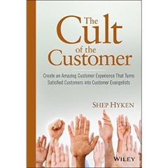 The Cult of the Customer: Create an Amazing Customer Experience That Turns Satisfied Customers Into Customer Evangelists