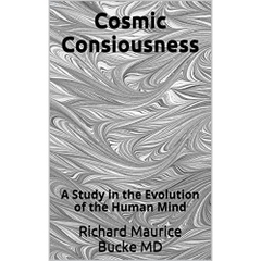 Cosmic Consiousness: A Study in the Evolution of the Human Mind
