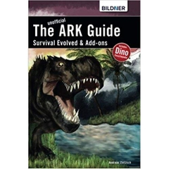 The unofficial ARK Guide: Survival Evolved & Add-ons