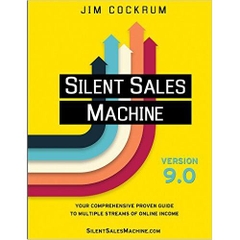 Silent Sales Machine 9.0: Your Comprehensive Proven Guide to Multiple Streams of Online Income