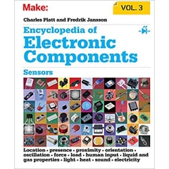 Encyclopedia of Electronic Components Volume 3: Sensors for Location, Presence, Proximity, Orientation, Oscillation, Force, Load, Human Input, Liquid and ... Light, Heat, Sound, and Electricity
