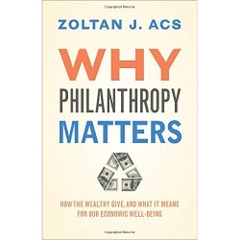 Why Philanthropy Matters: How the Wealthy Give, and What It Means for Our Economic Well-Being