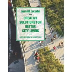 Small Scale: Creative Solutions for Better City Living