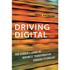 Driving Digital: The Leader's Guide to Business Transformation Through Technology