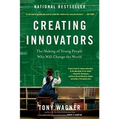 Creating Innovators: The Making of Young People Who Will Change the World