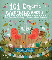 101 Organic Gardening Hacks: Eco-friendly Solutions to Improve Any Garden