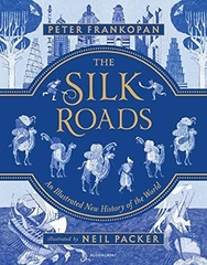 The Silk Roads: The Extraordinary History that created your World - Illustrated