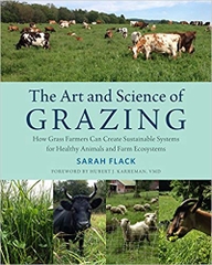 The Art and Science of Grazing: How Grass Farmers Can Create Sustainable Systems for Healthy Animals and Farm Ecosystems