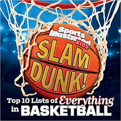 Slam Dunk!: Top 10 Lists of Everything in Basketball (Sports Illustrated Kids Top 10 Lists)