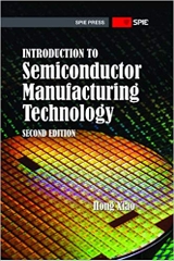 Introduction to Semiconductor Manufacturing Technology (SPIE Press Monograph PM220)