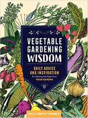 Vegetable Gardening Wisdom: Daily Advice and Inspiration for Getting the Most from Your Garden