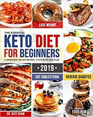 The Essential Keto Diet for Beginners #2019: 5-Ingredient Affordable, Quick & Easy Ketogenic Recipes | Lose Weight, Lower Cholesterol & Reverse Diabetes | 21-Day Keto Meal Plan