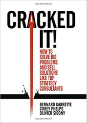 Cracked it!: How to solve big problems and sell solutions like top strategy consultants